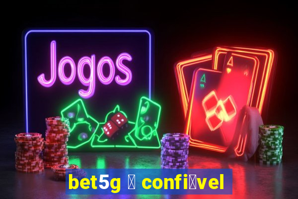 bet5g 茅 confi谩vel